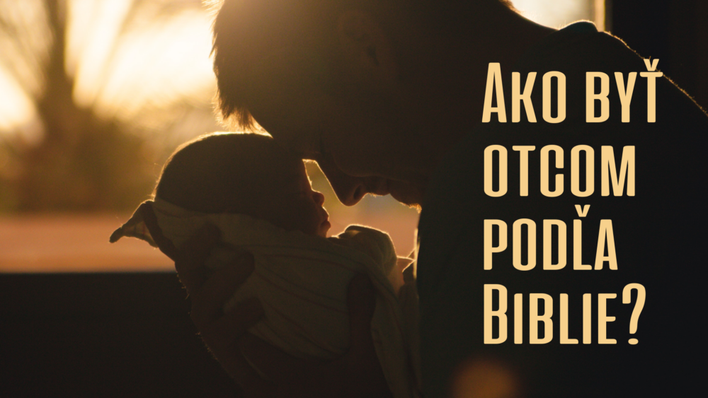 Ako byť otcom podľa Biblie?